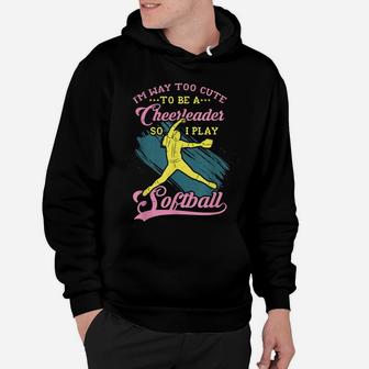 Too Cute To Be A Cheerleader Funny Softball Girl Hoodie | Crazezy