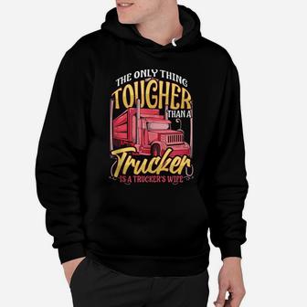 Truckers Wife Tougher Than A Trucker Funny Gift Trucker Wife Hoodie | Crazezy