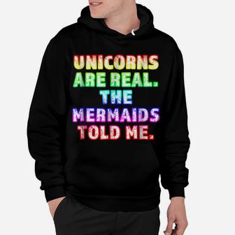 Unicorns Are Real The Mermaids Told Me Trending Hoodie | Crazezy