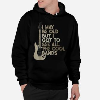 Vintage I May Be Old But I Got To See All The Cool Bands Hoodie | Crazezy