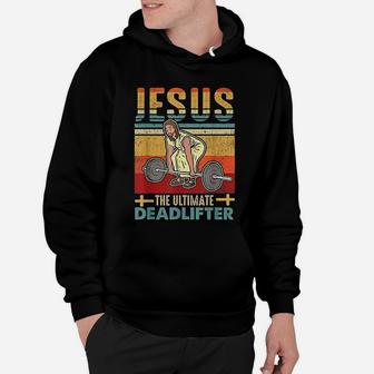 Vintage Jesus The Ultimate Deadlifter Funny Workout Gym Hoodie | Crazezy UK
