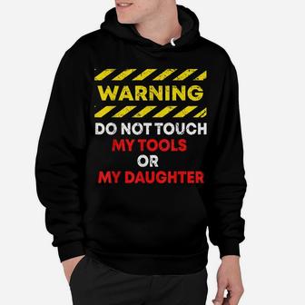 Warning Do Not Touch My Tools Or Daughter Mechanic Dad Gift Hoodie | Crazezy AU
