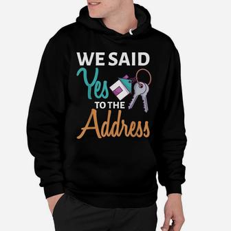 We Said Yes To The Address First Home Owner New Homeowner Hoodie | Crazezy