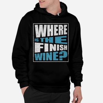 Where Is The Finish Wine Running Drinking Sport Love Hoodie | Crazezy CA