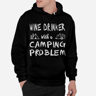Wine Drinker With Camping Problem Funny Camper Hoodie | Crazezy UK
