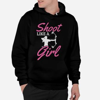 Womens Archery Shoot Like A Girl Bow Hunting Hunter Archer Gift Hoodie | Crazezy CA
