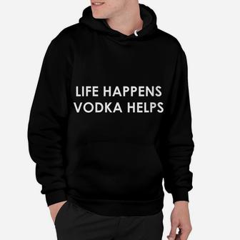 Womens Funny Vodka Lover Gift Life Happens Vodka Helps Hoodie | Crazezy UK