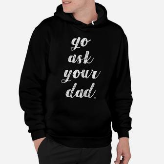 Womens Go Ask Your Dad Cute Mother's Day Mom Gift Funny Parenting Hoodie | Crazezy