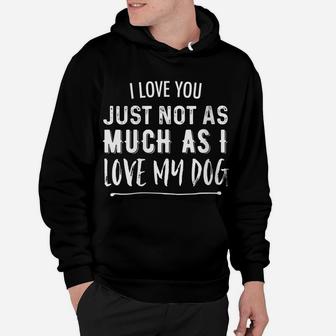 Womens I Love You Just Not As Much As I Love My Dog Funny Hoodie | Crazezy