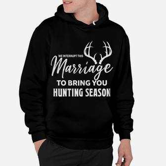 Womens We Interrupt This Marriage To Bring You Hunting Season Funny Hoodie | Crazezy AU