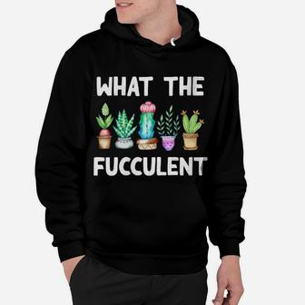 Womens What The Fucculent Cactus Succulents Plants Gardening Gift Hoodie | Crazezy UK