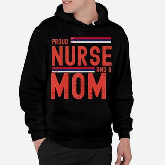 Womens Womens I`M A Proud Nurse And A Mom Cute And Funny Gift Hoodie | Crazezy