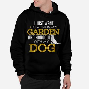 Work In My Garden And Hangout With My Dog Funny Pet Hoodie | Crazezy UK