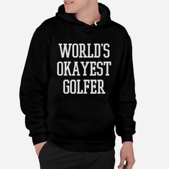 Worlds Okayest Golfer Sports Golfing Golf Hoodie | Crazezy