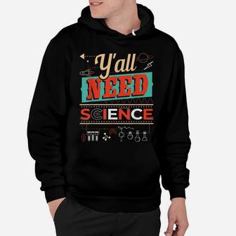Y'all Need Science - Funny Chemistry Humor Science Teacher Hoodie | Crazezy