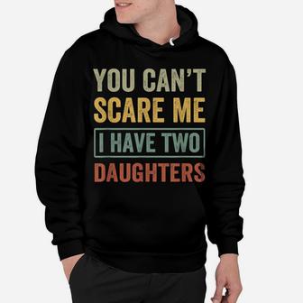 You Can't Scare Me I Have Two Daughters Funny Christmas Gift Hoodie | Crazezy UK