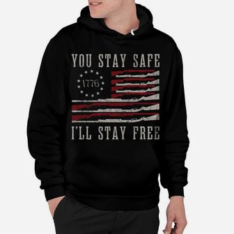 You Stay Safe I'll Stay Free Hoodie | Crazezy
