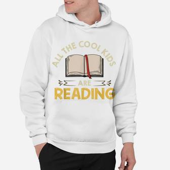 All The Cool Kids Are Reading Gift Book Reading Hoodie | Crazezy
