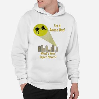 Awesome I'm A Dance Dad What's Your Super Power T-shirt Hoodie | Crazezy
