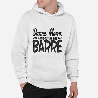 Cute Sports Mom Dance Moms Hang Out At The Barre Hoodie | Crazezy