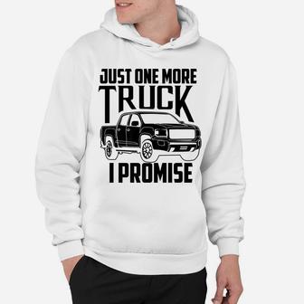Cute Trendy Just One More Truck I Promise Shirt - Car Gift Hoodie | Crazezy