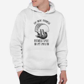 Fitness Taco In My Mouth Funny Taco Sloth Gym Hoodie | Crazezy