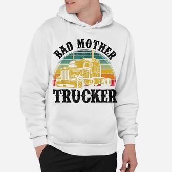 Funny Bad Mother Trucker Gift For Men Women Truck Driver Gag Hoodie | Crazezy CA