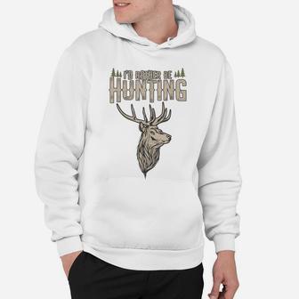 Funny Hunting Gift Deer Id Rather Be Hunting Camping Summer Hoodie | Crazezy