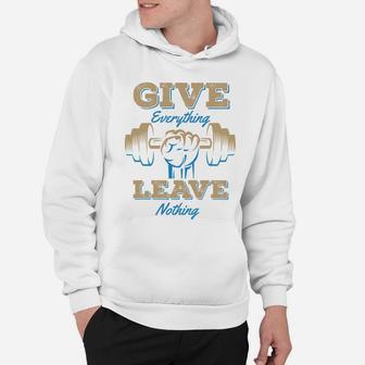 Give Everything Leave Nothing Fitness Quotes Hoodie | Crazezy DE