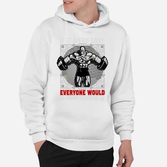 Gym Quotes If It Were Easy Everyone Would Have Done It Hoodie | Crazezy UK