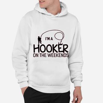 I Am A Hooker On The Weekends Funny Fishing Hoodie | Crazezy DE