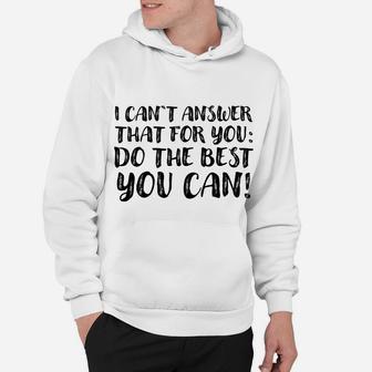 I Can't Answer That For You Do The Best You Can Hoodie | Crazezy