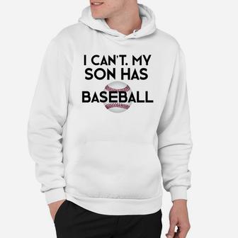I Cant My Son Has Baseball Funny Baseball Mom Dad Hoodie | Crazezy