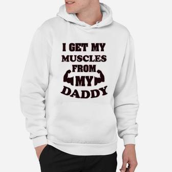 I Get My Muscles From Daddy Workout Gym Dad Fathers Day Hoodie | Crazezy AU
