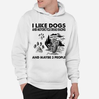 I Like Dogs And Motorcycle Drag Racing Hoodie | Crazezy
