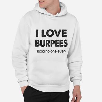 I Love Burpees Said No One Ever Gym Working Out Hoodie | Crazezy UK