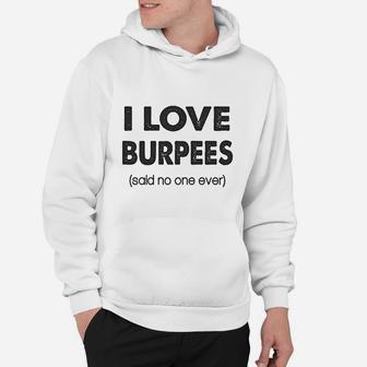 I Love Burpees Said No One Ever Gym Working Out Hoodie | Crazezy DE