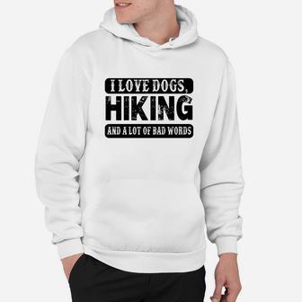 I Love Dogs Hiking And A Lot Of Bad Words Funny Hoodie | Crazezy CA