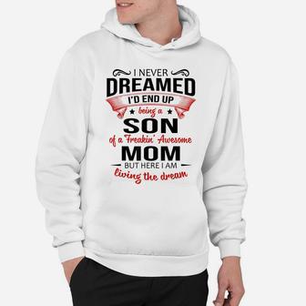 I Never Dreamed Being A Son Of A Freaking Awesome Mom Shirt Hoodie | Crazezy