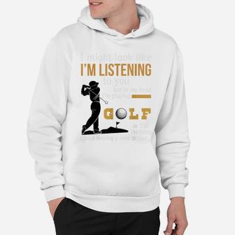 I'm Listening To You, But In My Head I'm Playing Golf T-shirt Hoodie | Crazezy CA
