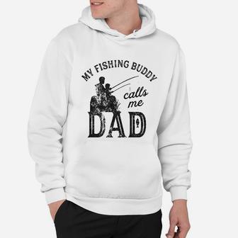 My Fishing Buddy Calls Me Dad Funny Fathers Day Hoodie | Crazezy