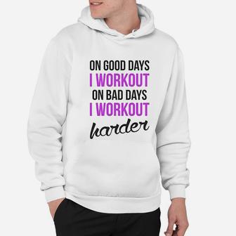 On Good Days I Workout On Bad Days I Workout Harder Gym Burnout Hoodie | Crazezy AU