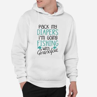 Pack My Diapers Im Going Fishing With Grandpa Hoodie | Crazezy DE