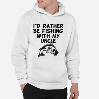 Really Awesome Id Rather Be Fishing With My Uncle Funny Hoodie | Crazezy