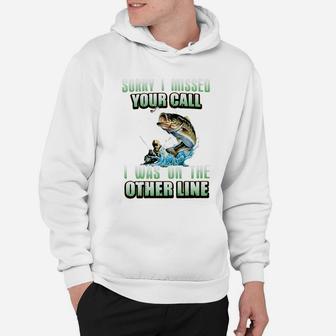 Sorry I Missed Your Call Fishing I Was On The Other Line Hoodie | Crazezy