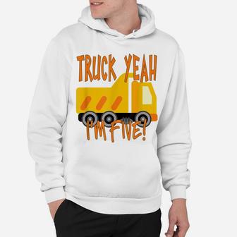 Truck Yeah, I'm Five Dump Truck For 5 Year Birthday Hoodie | Crazezy