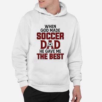 When God Made Soccer Dad He Gave Me The Best Funny Gift Hoodie | Crazezy AU