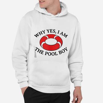 Why Yes I Am The Pool Boy Funny Swimming Accessories Gift Hoodie | Crazezy