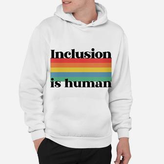 Womens Inclusion Is Human Unity Togetherness Design Hoodie | Crazezy CA