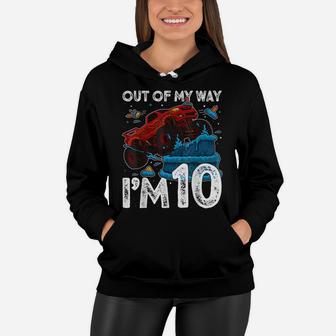 10Th Birthday Boy Monster Truck Out Of My Way I'm 10 Gift Women Hoodie | Crazezy